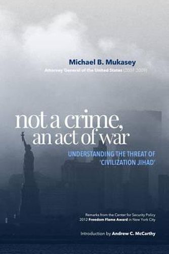 Cover image for Not A Crime, An Act Of War: Understanding the Threat of 'Civilization Jihad