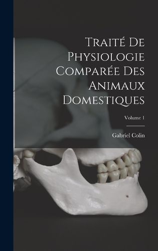 Cover image for Traite De Physiologie Comparee Des Animaux Domestiques; Volume 1
