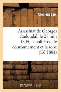 Cover image for Assassinat de Georges Cadoudal, Le 25 Juin 1804, l'Apotheose, Le Couronnement Et La Robe: Imperiale de Buonaparte