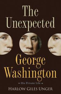 Cover image for The Unexpected George Washington: His Private Life