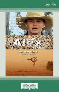 Cover image for Alex: Through My Eyes - Australian Disaster Zones