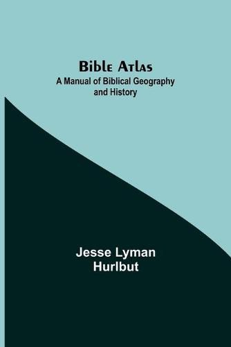 Cover image for Bible Atlas: A Manual of Biblical Geography and History