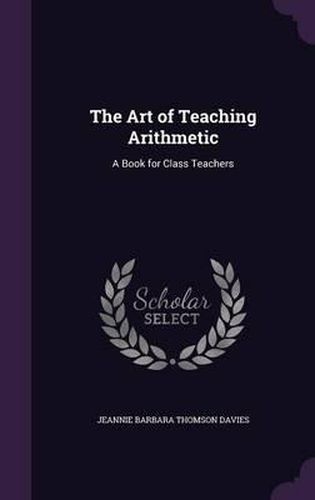 Cover image for The Art of Teaching Arithmetic: A Book for Class Teachers