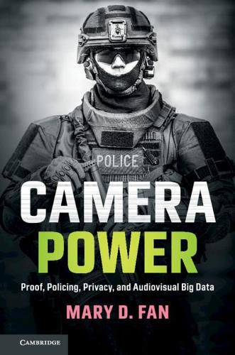 Cover image for Camera Power: Proof, Policing, Privacy, and Audiovisual Big Data