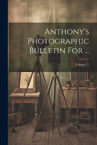 Cover image for Anthony's Photographic Bulletin For ...; Volume 17