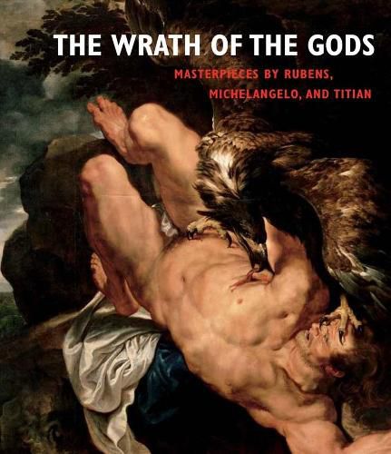 Cover image for The Wrath of the Gods: Masterpieces by Rubens, Michelangelo, and Titian