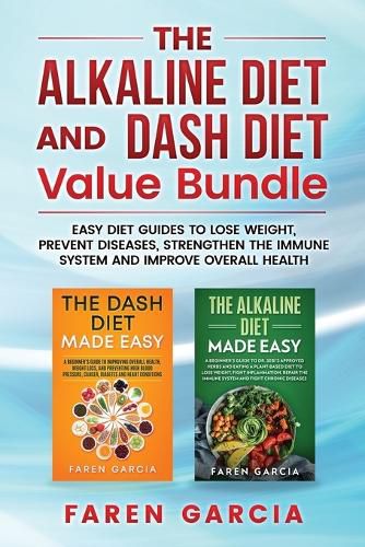 Cover image for The Alkaline Diet and Dash Diet Value Bundle: Easy Diet Guides to Lose Weight, Prevent Diseases, Strengthen the Immune System and Improve Overall Health