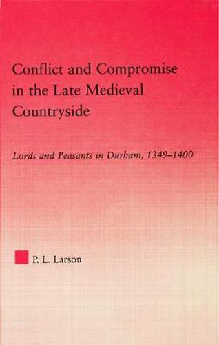 Cover image for Conflict and Compromise in the Late Medieval Countryside: Lords and Peasants in Durham, 1349-1400