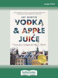 Cover image for Vodka and Apple Juice: Travels of an Undiplomatic Wife in Poland