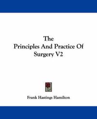 Cover image for The Principles And Practice Of Surgery V2