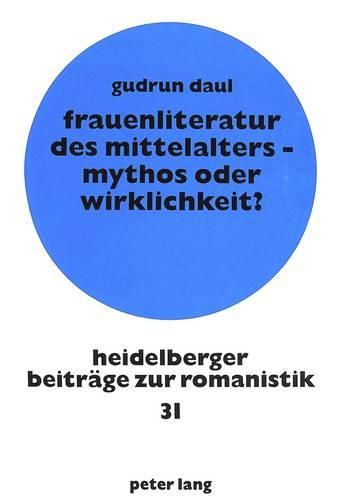 Cover image for Frauenliteratur Des Mittelalters - Mythos Oder Wirklichkeit?: Weibliche Stimmenregister in Der Franzoesischen Lyrik Des 12. Und 13. Jahrhunderts