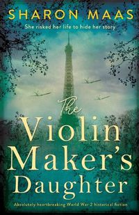 Cover image for The Violin Maker's Daughter: Absolutely heartbreaking World War 2 historical fiction