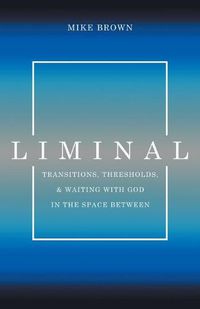 Cover image for Liminal: Transitions, Thresholds, and Waiting with God in the Space Between