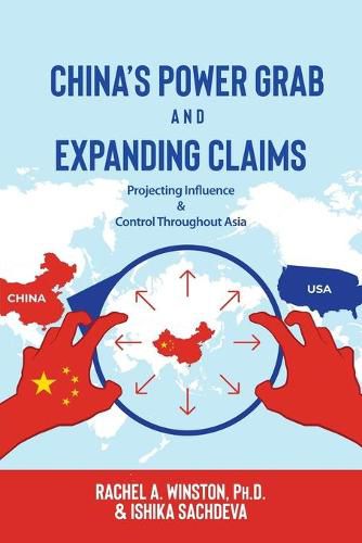 Cover image for China's Power Grab and Expanding Claims: Projecting Influence and Control Throughout Asia