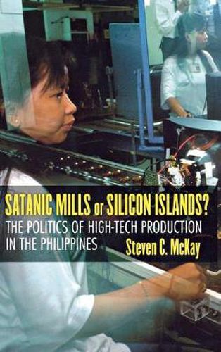 Cover image for Satanic Mills or Silicon Islands?: The Politics of High-tech Production in the Philippines