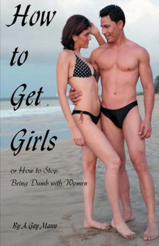 Cover image for How to Get Girls or How to Stop Being Dumb with Women