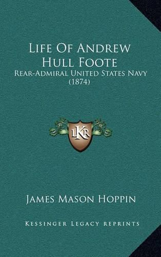 Life of Andrew Hull Foote: Rear-Admiral United States Navy (1874)