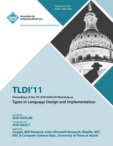 Cover image for TLDI'11 Proceedings of the 7th ACM SIGPLAN Workshop on Types in Language in Design and Implementation