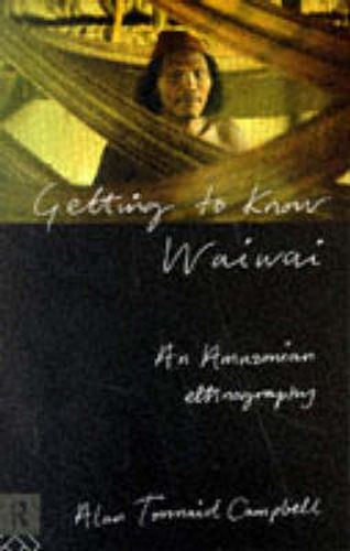 Cover image for Getting to Know Waiwai: An Amazonian Ethnography