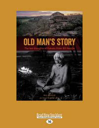 Cover image for Old Man's Story: The Last Thoughts of Kakadu Elder Bill Neidjie