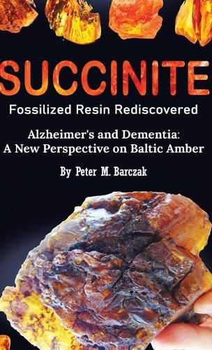 Cover image for Succinite Fossilized Resin Rediscovered Alzheimer's and Dementia