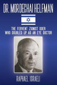 Cover image for Dr. Mordechai Helfman: The Fervent Zionist Doer Who Doubled Up As an Eye Doctor