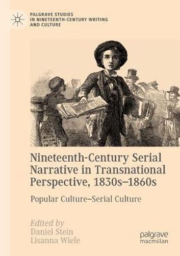 Nineteenth-Century Serial Narrative in Transnational Perspective, 1830s 1860s: Popular Culture-Serial Culture