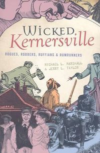 Cover image for Wicked Kernersville: Rogues, Robbers, Ruffians & Rumrunners