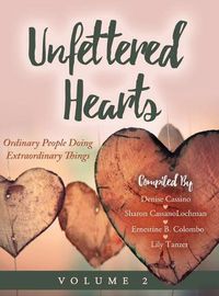 Cover image for Unfettered Hearts Ordinary People Doing Extraordinary Things, Volume 2