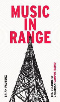 Cover image for Music in Range: The Culture of Canadian Campus Radio