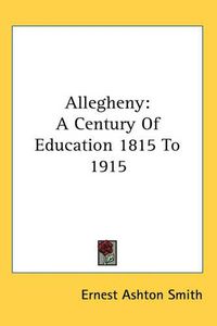 Cover image for Allegheny: A Century Of Education 1815 To 1915