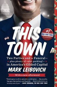 Cover image for This Town: Two Parties and a Funeral--Plus Plenty of Valet Parking!--in America's Gilded Capital