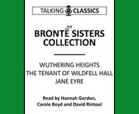 Cover image for The Bronte Sisters Collection: Wuthering Heights / Jane Eyre / The Tenant of Wildfell Hall