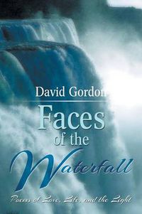 Cover image for Faces of the Waterfall: Poems of Love, Life, and the Light