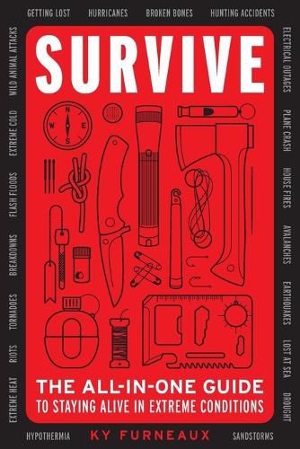 Survive: The All-In-One Guide to Staying Alive in Extreme Conditions (Bushcraft, Wilderness, Outdoors, Camping, Hiking, Orienteering)