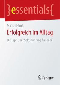 Cover image for Erfolgreich im Alltag: Die Top 10 zur Selbstfuhrung fur jeden