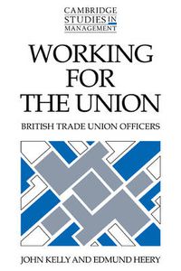 Cover image for Working for the Union: British Trade Union Officers