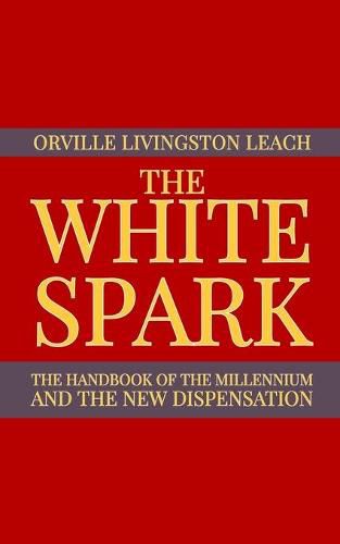 Cover image for The White Spark: The Handbook of the Millennium and the New Dispensation