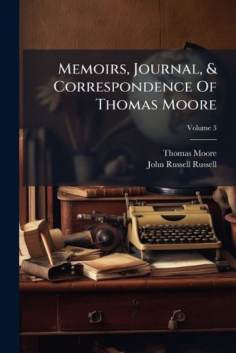 Cover image for Memoirs, Journal, & Correspondence of Thomas Moore, Volume 3...