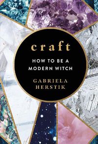 Cover image for Craft: How to Be a Modern Witch