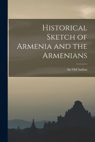 Historical Sketch of Armenia and the Armenians