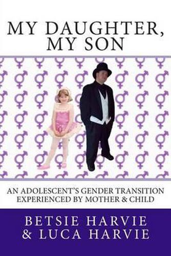 Cover image for My Daughter, My Son: An Adolscent's Gender Transition Experienced by Mother & Child