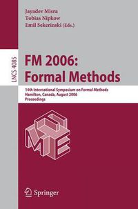 Cover image for FM 2006: Formal Methods: 14th International Symposium on Formal Methods, Hamilton, Canada, August 21-27, 2006, Proceedings