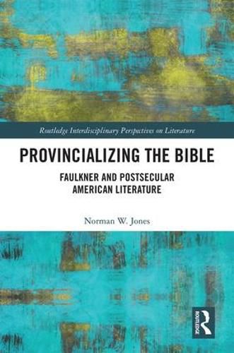 Cover image for Provincializing the Bible: Faulkner and Postsecular American Literature