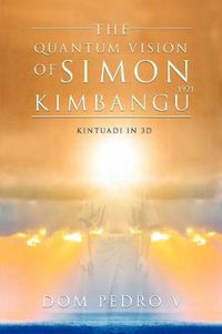 Cover image for The Quantum Vision of Simon Kimbangu: Kintuadi in 3D