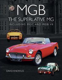 Cover image for MGB - The superlative MG: Including MGC and MGB V8