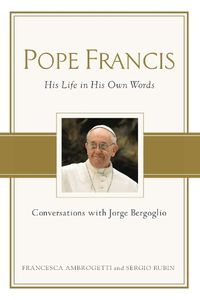 Cover image for Pope Francis: Conversations with Jorge Bergoglio: His Life in His Own Words