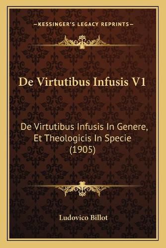 Cover image for de Virtutibus Infusis V1: de Virtutibus Infusis in Genere, Et Theologicis in Specie (1905)