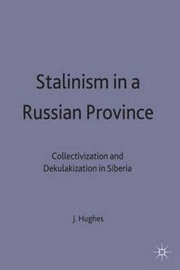 Cover image for Stalinism in a Russian Province: Collectivization and Dekulakization in Siberia