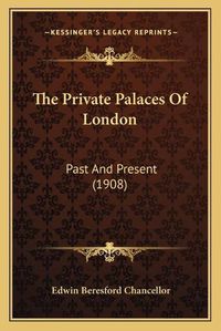 Cover image for The Private Palaces of London: Past and Present (1908)